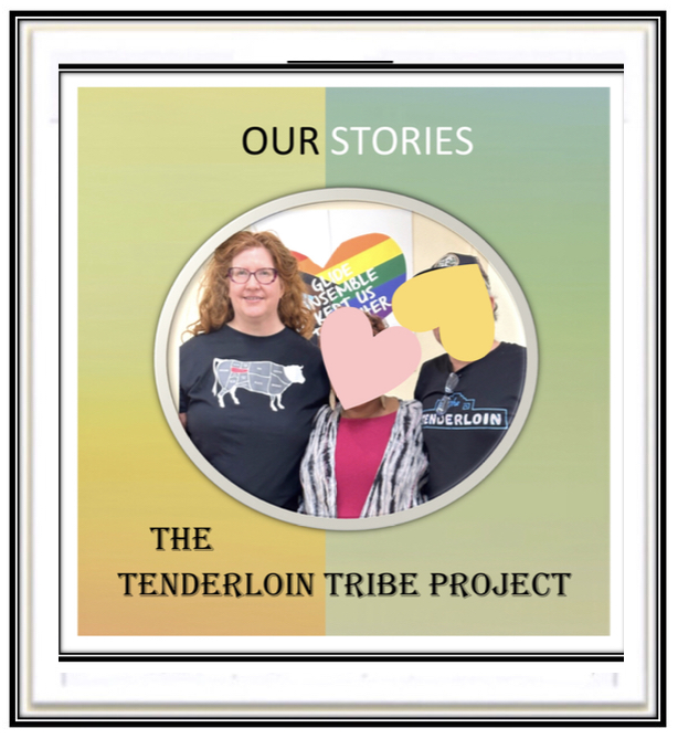 OUR STORIES ~ THE TENDERLOIN TRIBE PROJECT